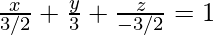 \frac{x}{3/2}{}+\frac{y}{3}+\frac{z}{-3/2}=1     