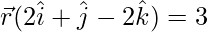 \vec{r}(2\hat{i}+\hat{j}-2\hat{k})=3