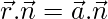 \vec{r}.\vec{n}=\vec{a}.\vec{n}