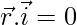 \vec{r}.\vec{i}=0