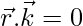 \vec{r}.\vec{k}=0