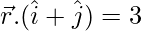 \vec{r}.(\hat{i}+\hat{j})=3