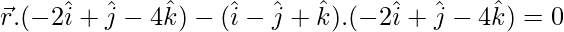 \vec{r}.(-2\hat{i}+\hat{j}-4\hat{k})-(\hat{i}-\hat{j}+\hat{k}).(-2\hat{i}+\hat{j}-4\hat{k})=0