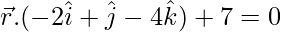 \vec{r}.(-2\hat{i}+\hat{j}-4\hat{k})+7=0