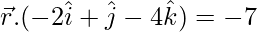 \vec{r}.(-2\hat{i}+\hat{j}-4\hat{k})=-7