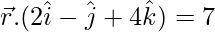 \vec{r}.(2\hat{i}-\hat{j}+4\hat{k})=7 