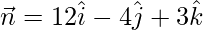 \vec{n}=12\hat{i}-4\hat{j}+3\hat{k}