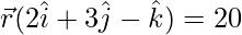 \vec{r}(2\hat{i}+3\hat{j}-\hat{k})=20 