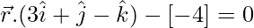 \vec{r}.(3\hat{i}+\hat{j}-\hat{k})-[-4]=0