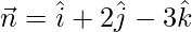 \vec{n}=\hat{i}+2\hat{j}-3\hat{k}