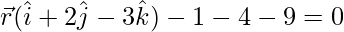 \vec{r}(\hat{i}+2\hat{j}-3\hat{k})-1-4-9=0