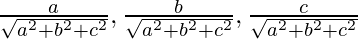 \frac{a}{\sqrt{a^2+b^2+c^2}},\frac{b}{\sqrt{a^2+b^2+c^2}},\frac{c}{\sqrt{a^2+b^2+c^2}}