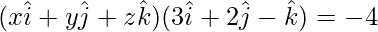 (x\hat{i}+y\hat{j}+z\hat{k})(3\hat{i}+2\hat{j}-\hat{k})=-4