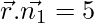 \vec{r}.\vec{n_1} =5 