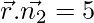 \vec{r}.\vec{n_2} =5 