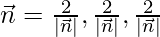 \vec{n} = \frac{2}{|\vec{n}|} ,\frac{2}{|\vec{n}|},\frac{2}{|\vec{n}|} 