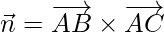 \vec{n} = \overrightarrow{AB}\times\overrightarrow{AC}