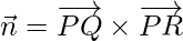 \vec{n} = \overrightarrow{PQ}\times\overrightarrow{PR}