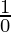 \frac{1}{0} 