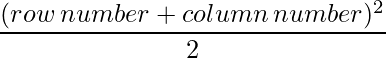  \dfrac{(row\,number + column\,number)^2}{2}   