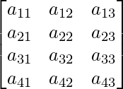  \begin{bmatrix} a_{11} & a_{12} & a_{13} \\ a_{21} & a_{22} & a_{23} \\ a_{31} & a_{32} & a_{33} \\ a_{41} & a_{42} & a_{43} \end{bmatrix} 