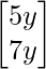 \begin{bmatrix} 5y \\ 7y \end{bmatrix} 