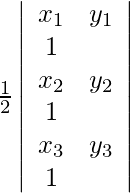 \frac{1}{2} \left| \begin{array}{cc} x_1 & y_1 & 1 \\ x_2 & y_2 & 1 \\ x_3 & y_3 & 1 \\ \end{array} \right|