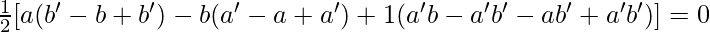 \frac{1}{2}[a(b'-b+b')-b(a'-a+a')+1(a'b-a'b'-ab'+a'b')]=0