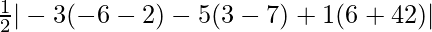 \frac{1}{2}|-3(-6-2)-5(3-7)+1(6+42)|