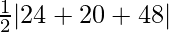 \frac{1}{2}|24+20+48|