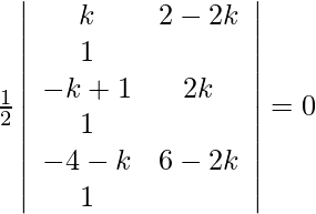 \frac{1}{2} \left| \begin{array}{cc} k & 2-2k & 1 \\ -k+1 & 2k & 1 \\ -4-k & 6-2k & 1 \\ \end{array} \right|=0