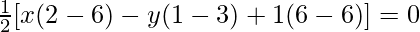 \frac{1}{2}[x(2-6)-y(1-3)+1(6-6)]=0