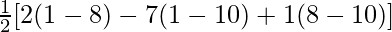 \frac{1}{2}[2(1-8)-7(1-10)+1(8-10)]