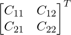 \begin{bmatrix}C_{11}&C_{12}\\C_{21}&C_{22}\end{bmatrix}^T