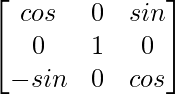 \begin{bmatrix}cosβ&0&sinβ\\0&1&0\\-sinβ&0&cosβ\end{bmatrix}  