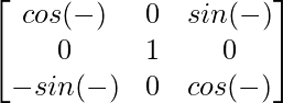 \begin{bmatrix}cos(-β)&0&sin(-β)\\0&1&0\\-sin(-β)&0&cos(-β)\end{bmatrix} 