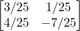  \begin{bmatrix}3/25&1/25\\4/25&-7/25\end{bmatrix}  