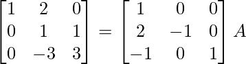 \begin{bmatrix}1&2&0\\0&1&1\\0&-3&3\end{bmatrix}=\begin{bmatrix}1&0&0\\2&-1&0\\-1&0&1\end{bmatrix}A