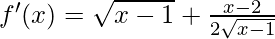 f'(x) = \sqrt{x-1} + \frac {x-2} {2\sqrt {x-1}}