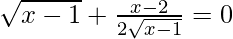 \sqrt{x-1} + \frac {x-2} {2\sqrt {x-1}}=0