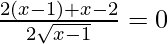 \frac {2(x-1) +  {x-2}} {2\sqrt {x-1}}=0