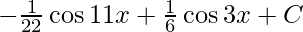 -\frac {1} {22} \cos 11x +\frac 1 6 \cos3x+C