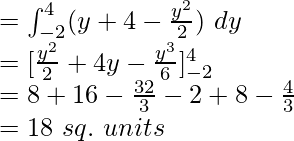 =\int_{-2}^{4}(y+4-\frac{y^2}{2})\ dy\\ =[\frac{y^2}{2}+4y-\frac{y^3}{6}]_{-2}^{4}\\ =8+16-\frac{32}{3}-2+8-\frac{4}{3}\\ =18\ sq.\ units