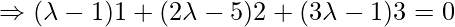 \Rightarrow  (\lambda-1)1+(2\lambda-5)2+(3\lambda-1)3 = 0