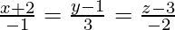 \frac{x+2}{-1}=\frac{y-1}{3}=\frac{z-3}{-2}  