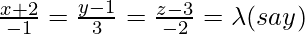 \frac{x+2}{-1}=\frac{y-1}{3}=\frac{z-3}{-2} = \lambda (say) 