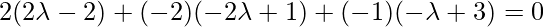 2(2\lambda-2)+(-2)(-2\lambda+1)+(-1)(-\lambda+3)=0