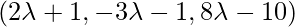 (2\lambda+1, -3\lambda-1, 8\lambda-10)