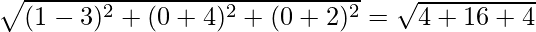 \sqrt{(1-3)^2+(0+4)^2+(0+2)^2}=\sqrt{4+16+4}