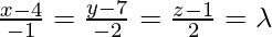 \frac{x-4}{-1}=\frac{y-7}{-2}=\frac{z-1}{2}=\lambda